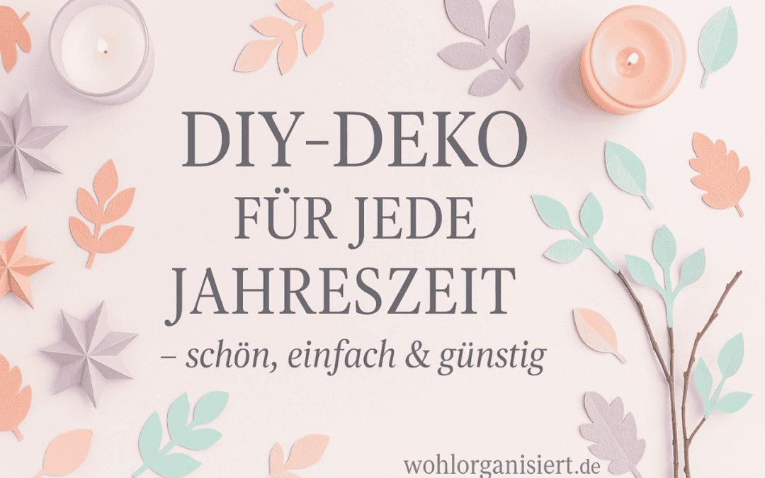 DIY-Deko für jede Jahreszeit – Schön, einfach & günstig