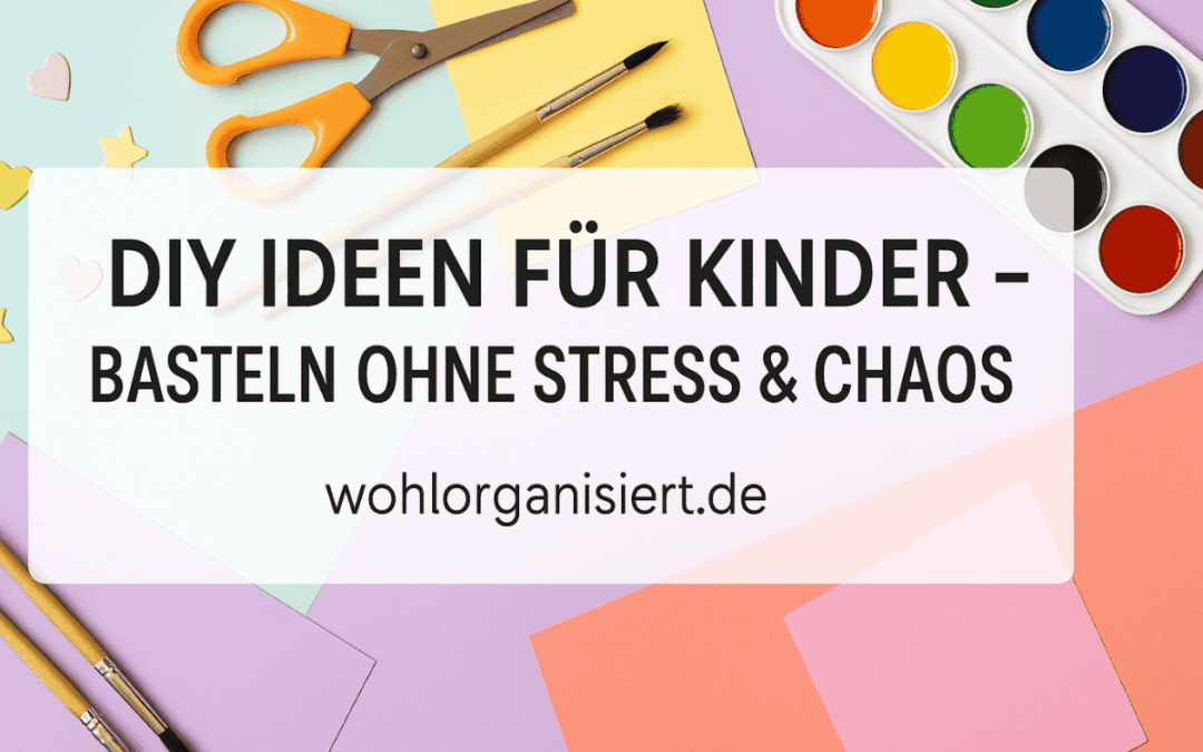 DIY-Ideen für Kinder & Eltern – Kreativzeit ohne Stress