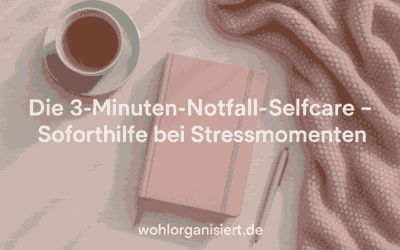 Die 3-Minuten-Notfall-Selfcare – Soforthilfe bei Stressmomenten