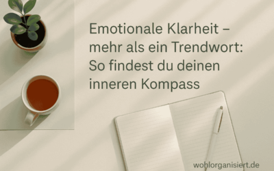 Emotionale Klarheit – mehr als ein Trendwort: So findest du deinen inneren Kompass