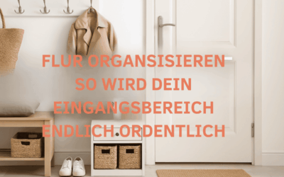 Flur organisieren – So wird dein Eingangsbereich endlich ordentlich