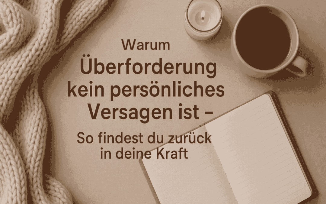 Warum Überforderung kein persönliches Versagen ist – So findest du zurück in deine Kraft