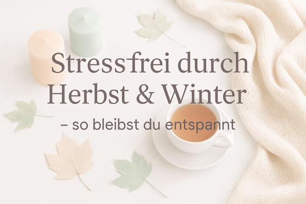Stressfrei durch Herbst & Winter