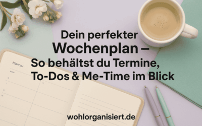 Dein perfekter Wochenplan – So behältst du Termine, To-Dos & Me-Time im Blick