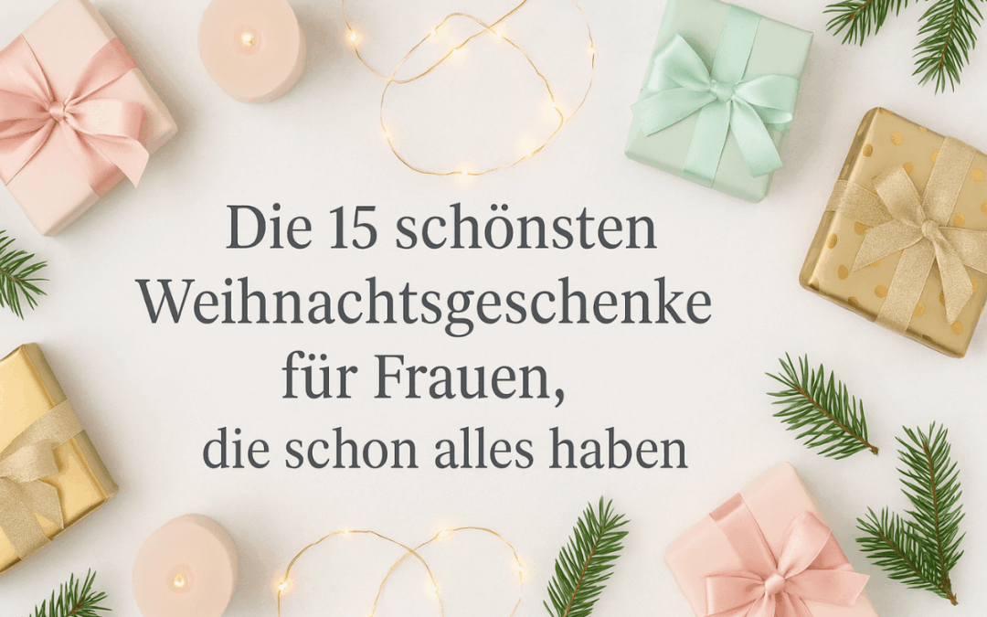 Die 15 schönsten Weihnachtsgeschenke für Frauen, die schon alles haben