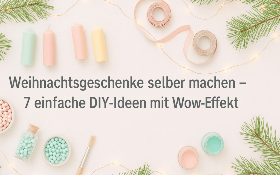 Weihnachtsgeschenke selber machen – 7 einfache DIY-Ideen mit Wow-Effekt