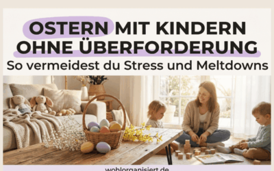 Ostern mit Kindern ohne Überforderung: So vermeidest du Stress und Meltdowns