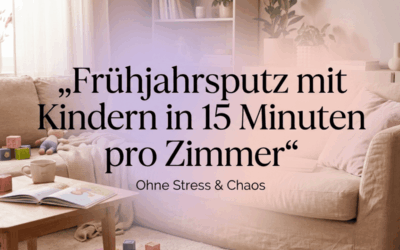 Frühjahrsputz mit Kindern: So schaffst du es in 15 Minuten pro Zimmer (ohne Stress & Chaos)